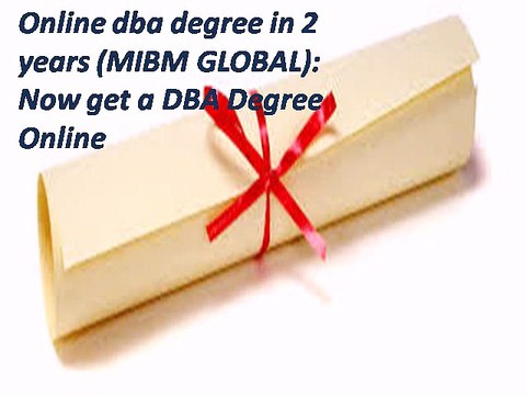 MIBM GLOBAL Online dba degree in 2 years Now get a DBA Degree Online