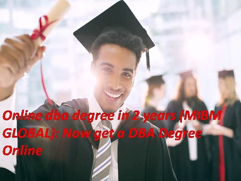 Online dba degree in 2 years Now get a DBA Degree Online MIBM GLOBAL