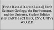 [uAR8Z.F.R.E.E D.O.W.N.L.O.A.D] Earth Science: Geology, the Environment, and the Universe, Student Edition (HS EARTH SCI GEO, ENV, UNIV) by McGraw-Hill EducationHOUGHTON MIFFLINMcGraw-Hill EducationRINEHART AND WINSTON HOLT T.X.T