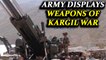 Kargil Vijay Diwas: Indian army displays weapons that led to India's victory | Oneindia News
