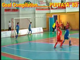 80^ Goal Compilation . . . calcio a 5 / futsal .. puntata num.80