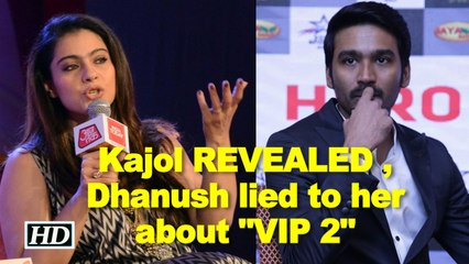 Kajol REVEALED , Dhanush lied to her about "VIP 2"
