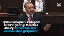 Erdoğan: İsrail'in yaptığı Mescid-i Aksa'yı Müslümanların elinden alma girişimidir