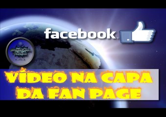 colocar vídeo como capa da Fan Page do Facebook