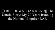 [nZOTb.F.R.E.E D.O.W.N.L.O.A.D R.E.A.D] The Untold Story: My 20 Years Running the National Enquirer by Lain CalderEditors of National EnquirerJack VitekPaula E. Morton [D.O.C]