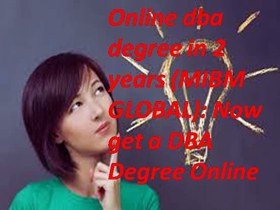 (MIBM GLOBAL) Online dba degree in 2 years Now get a DBA Degree Online