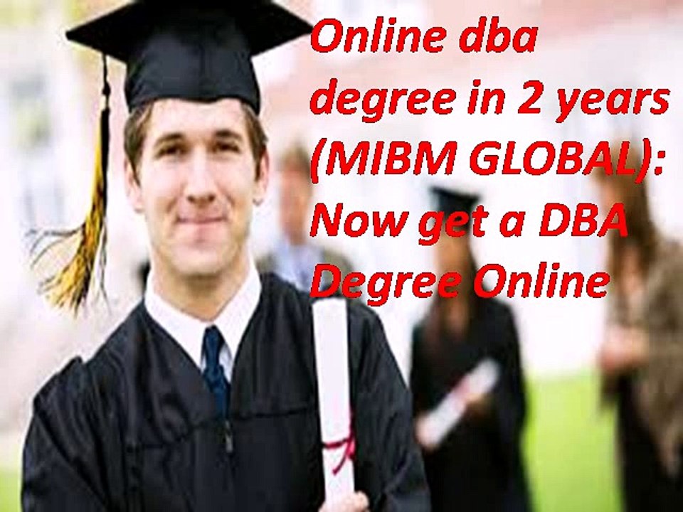 Online dba degree in 2 years Now get a DBA Degree Online (MIBM GLOBAL)