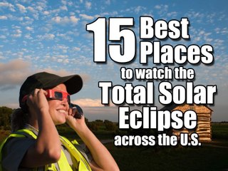 15 Best Places to Watch the Total Solar Eclipse across the U.S.