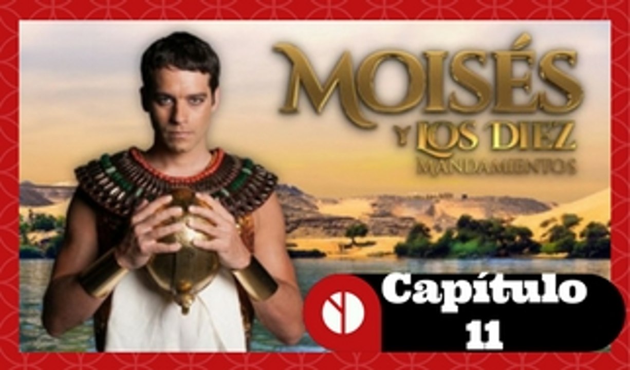 Moises y Los Diez Mandamientos Capitulo 11