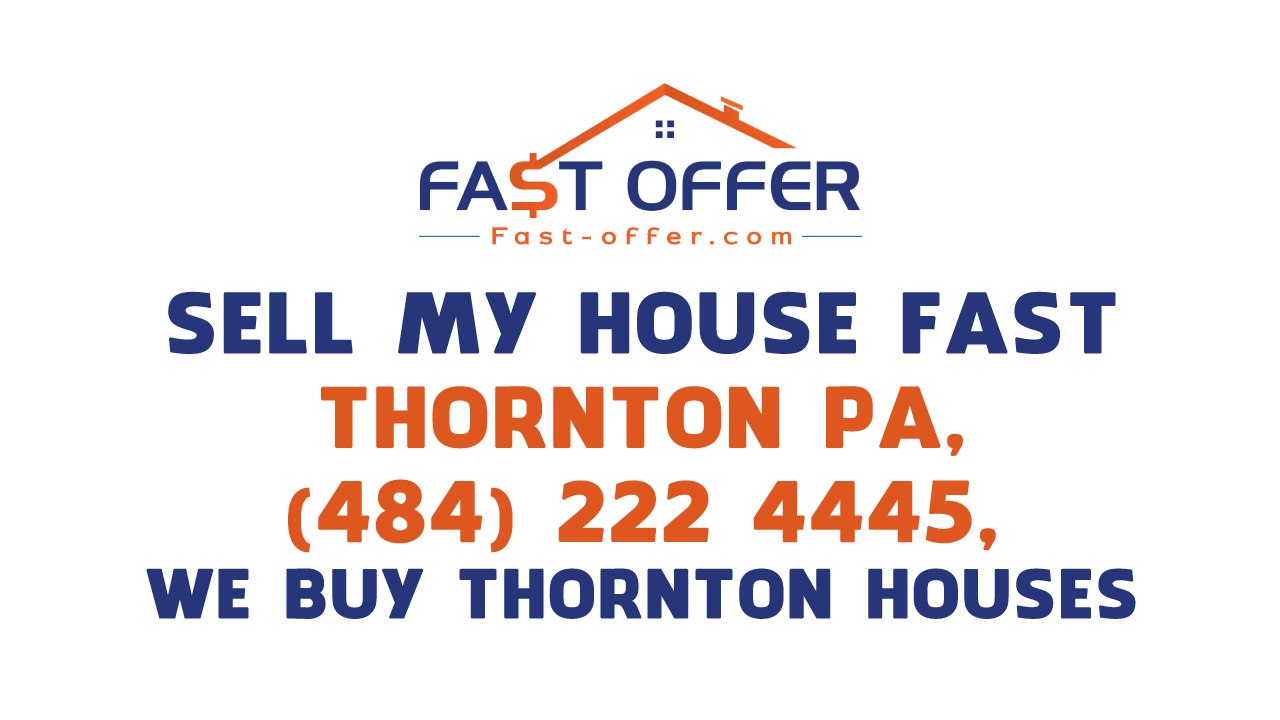 Sell My House Fast Thornton PA, (484) 222-4445, We Buy Thornton Houses