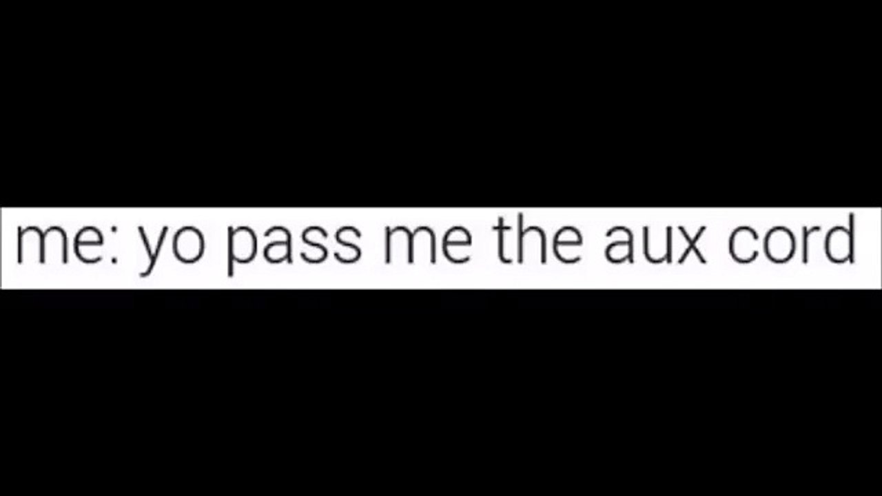 yo pass me the aux