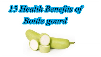 15 Health Benefits of Bottle gourd