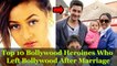 || Top 10 Heroines Who Left Bollywood After Marriage | Top Bollywood Information ||