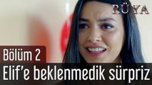 Rüya 2. Bölüm Elif'e Beklenmedik Sürpriz