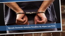 Nevada Domestic Violence Penalties by Hayes Law Firm