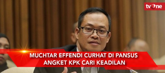 Muchtar Effendi Curhat di Pansus Angket KPK Cari Keadilan
