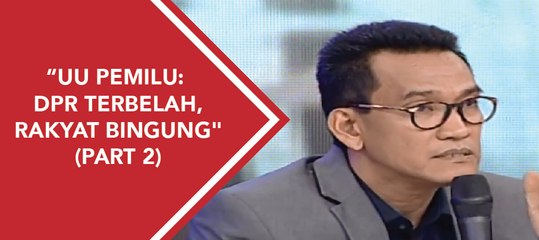 ILC - "UU Pemilu: DPR Terbelah, Rakyat Bingung" (Part 2)