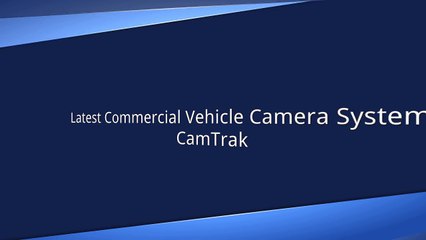 Latest Commercial Vehicle Camera Systems - CamTrak