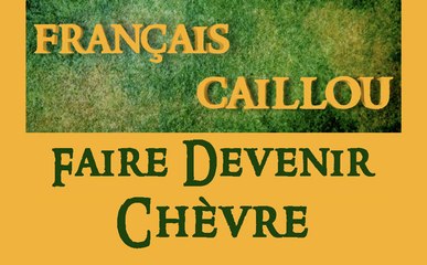 Français caillou : "Faire devenir chèvre"
