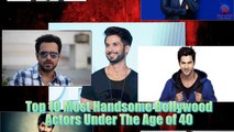 || Top 10 Most Handsome Bollywood Actors Under The Age of 40 | Top Bollywood Information ||