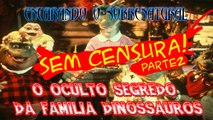 O oculto segredo  Da Família Dinossauros parte2