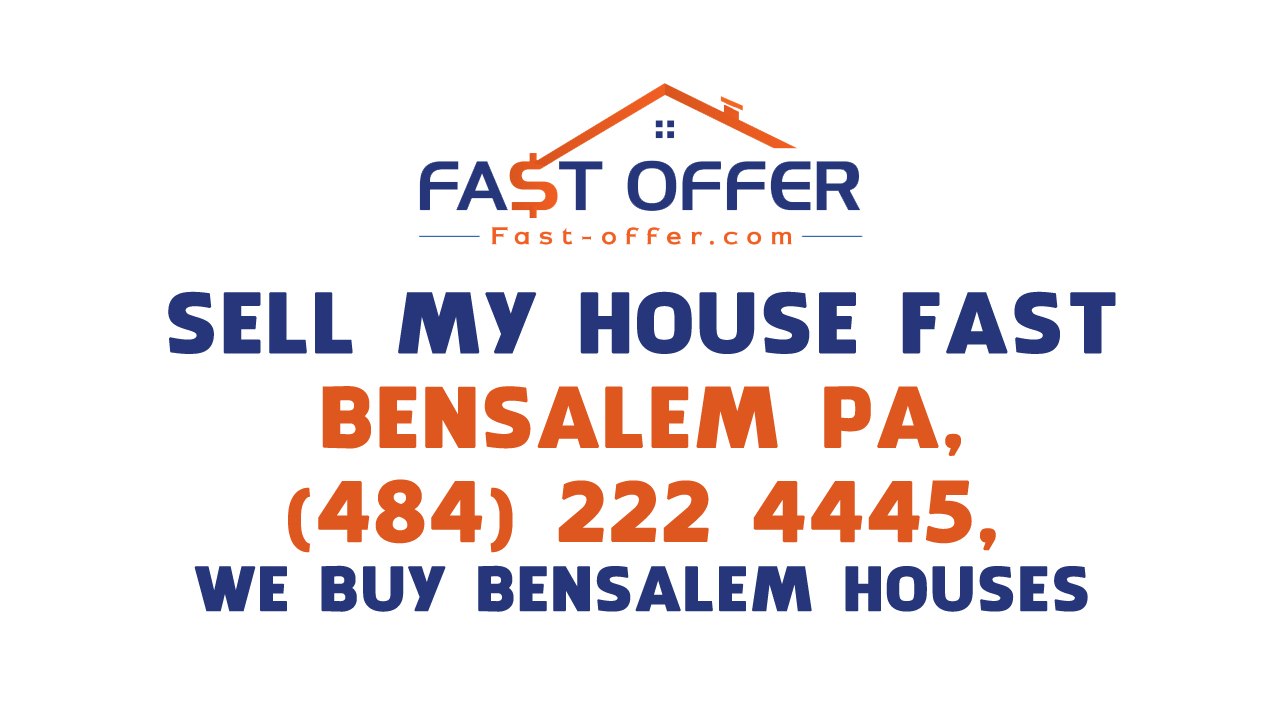 Sell My House Fast Bensalem PA, (484) 222-4445, We Buy Bensalem Houses