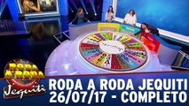 Roda a Roda - 26.07.17 - Completo