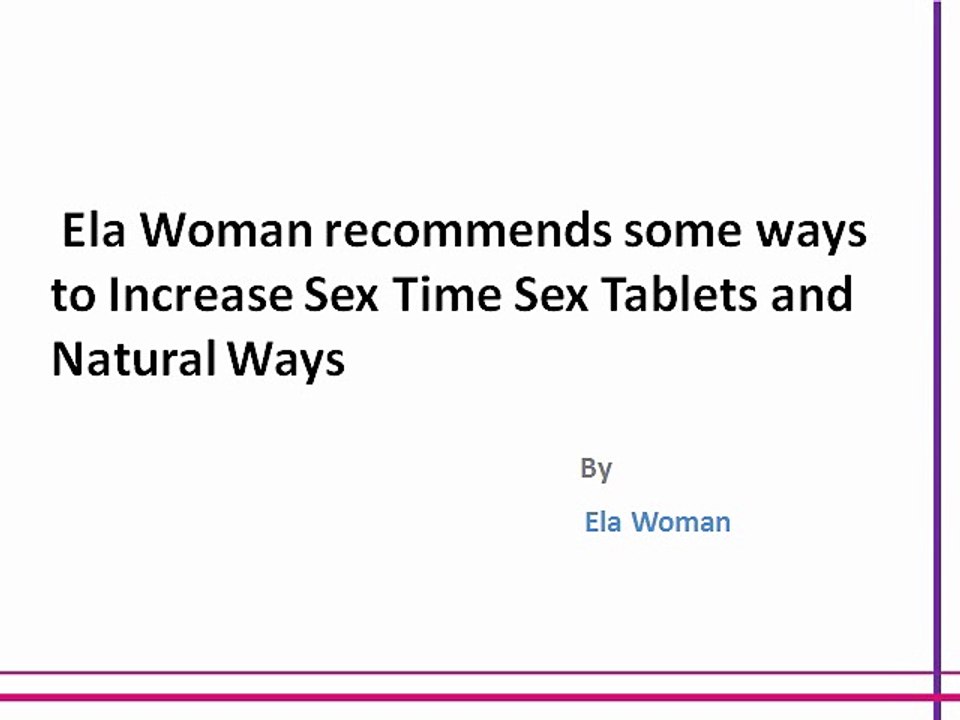 Ela Woman recommends some ways  to Increase Sex Time Sex Tablets and Natural Ways