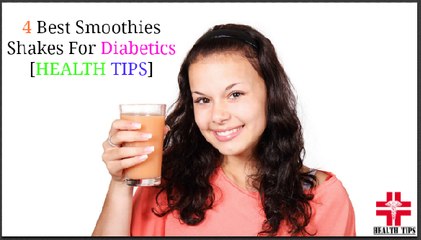 4 Best | Smoothies | Shakes | For Diabetics | [HEALTH TIPS]