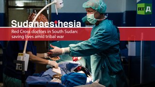 Sudanaesthesia. Red Cross doctors in South Sudan: saving lives amid tribal war