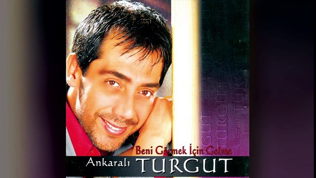 Ankaralı Turgut - Beni Görmek İçin Gelme (Full Albüm)