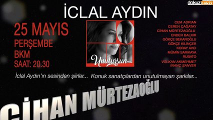 "İclal Aydın - Unutursun" İlk Konser 25 Mayıs'ta!