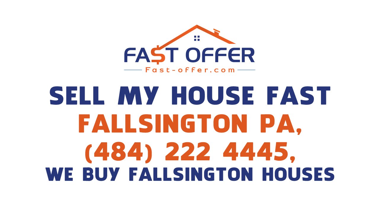 Sell My House Fast Fallsington PA, (484) 222-4445, We Buy Fallsington Houses
