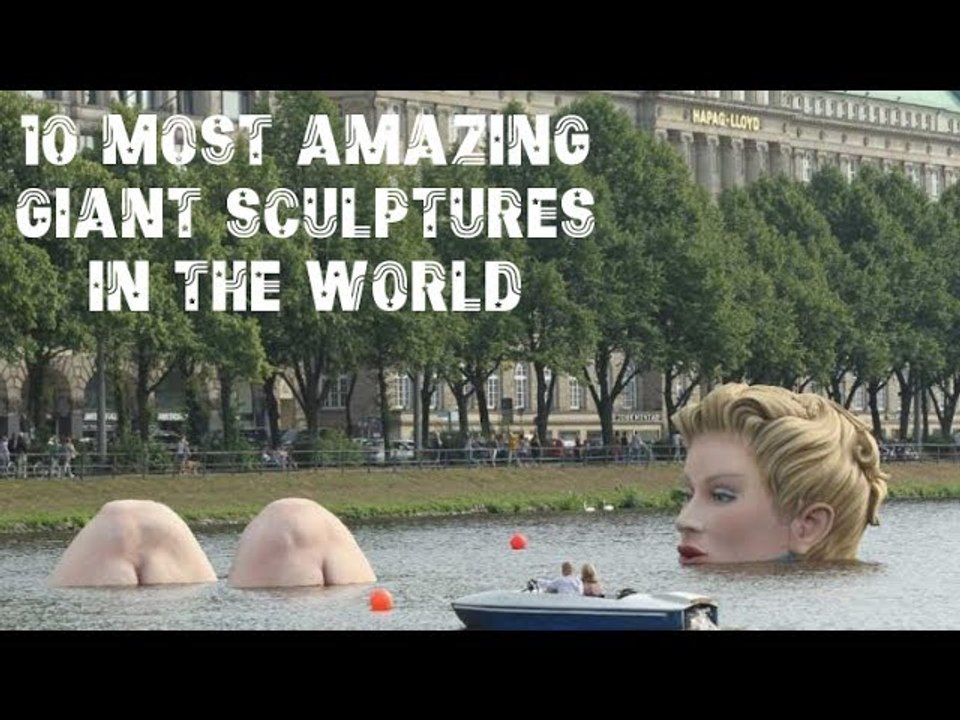 10 Most Amazing GIANT SCULPTURE in The World
