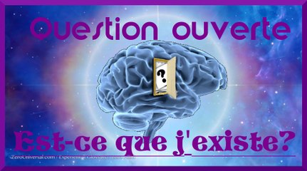 Questions Ouvertes] - Est-ce que j'existe?