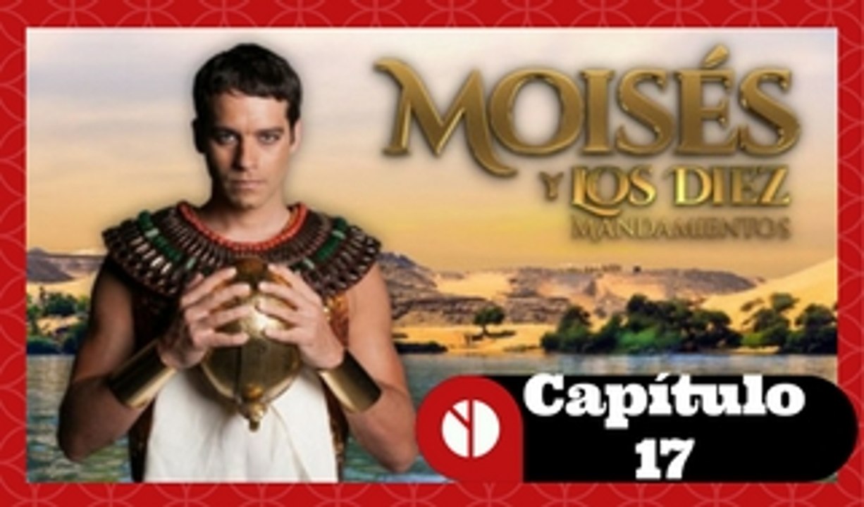 Moises y Los Diez Mandamientos Capitulo 17