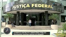 Documentos indicam disputa entre Polícia Federal e Ministério Público