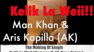 Man Khan & Aris Kapilla - Kelik La Weii (The Making Of)