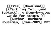 [eBB0b.F.r.e.e D.o.w.n.l.o.a.d R.e.a.d] [(Tackling Text (and Subtext): A Step-by-step Guide for Actors )] [Author: Barbara Houseman] [Jan-2009] by Barbara HousemanBarbara HousemanPatsy RodenburgDavid Carey PPT
