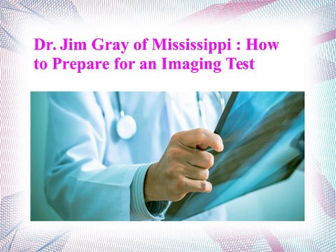 Dr. Jim Gray of Mississippi-How to Prepare for an Imaging Test