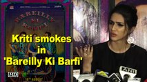 Non-smoker Kriti smokes in 'Bareilly Ki Barfi'