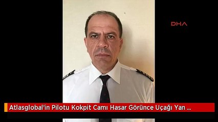 Atlasglobal'in Pilotu Kokpit Camı Hasar Görünce Uçağı Yan Yatırarak Indi