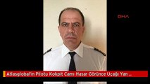 Atlasglobal'in Pilotu Kokpit Camı Hasar Görünce Uçağı Yan Yatırarak Indi