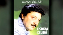 Ekrem Çelebi - Ezanlar Bizim İçin (Full Albüm)