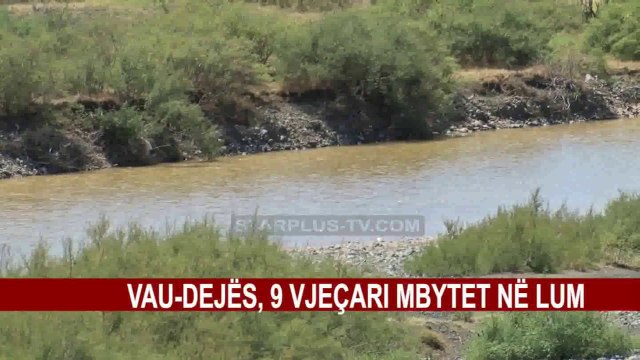 VAU-DEJËS, 9 VJEÇARI MBYTET NË LUM