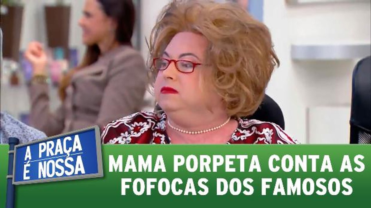Mama porpeta conta as fofocas dos famosos