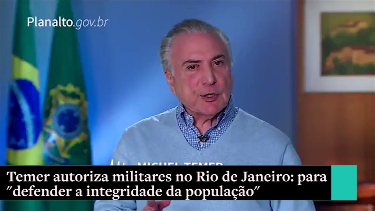 "Defender a integridade da população" diz Temer sobre Forças Armadas no RJ