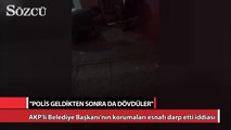 AKP'li Belediye Başkanı'nın korumaları esnafı darp etti iddiası!