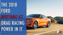 The 2018 Ford Mustang GT Still Has Some Drag Racing Power In It