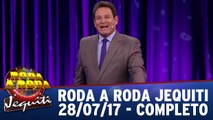 Roda a Roda - 28.07.17 - Completo